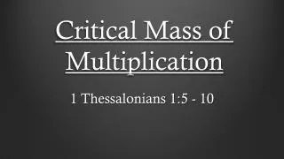 Critical Mass of Multiplication