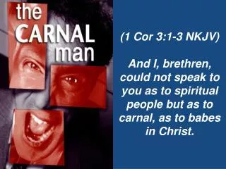 (1 Cor 3:1-3 NKJV) And I, brethren, could not speak to you as to spiritual people but as to carnal, as to babes in Chr