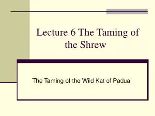 Lecture 6 The Taming of the Shrew