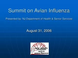 Summit on Avian Influenza Presented by: NJ Department of Health &amp; Senior Services