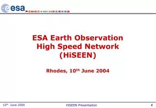 ESA Earth Observation High Speed Network (HiSEEN) Rhodes, 10 th June 2004
