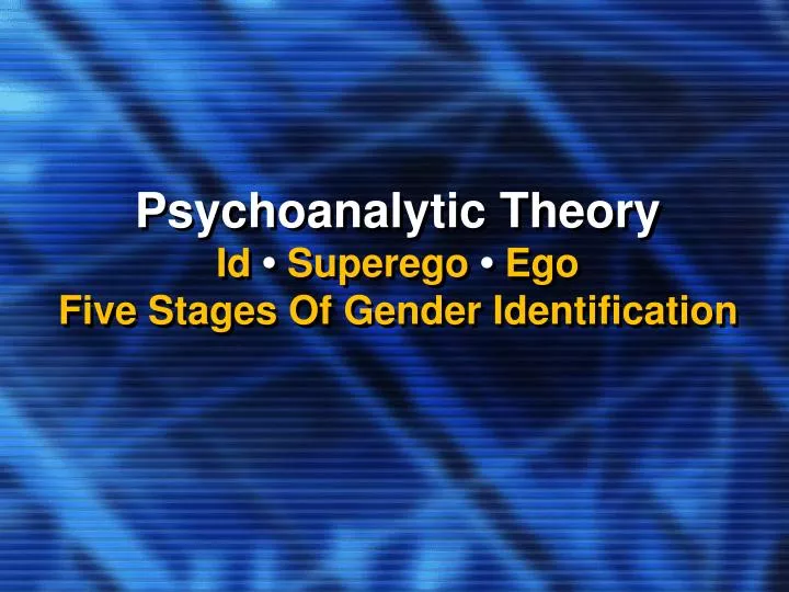 psychoanalytic theory id superego ego five stages of gender identification