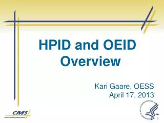HPID and OEID Overview Kari Gaare, OESS April 17, 2013