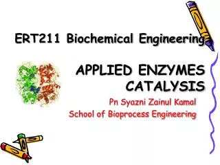 ERT211 Biochemical Engineering APPLIED ENZYMES CATALYSIS