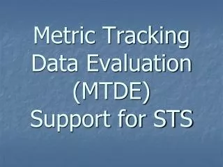 Metric Tracking Data Evaluation (MTDE) Support for STS