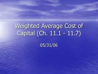 Weighted Average Cost of Capital (Ch. 11.1 - 11.7)