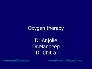 Oxygen therapy Dr.Anjolie Dr.Mandeep Dr.Chitra