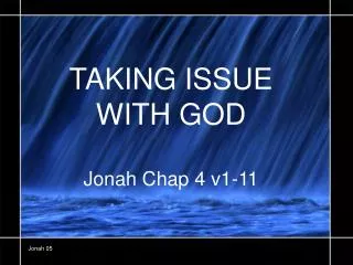 TAKING ISSUE WITH GOD Jonah Chap 4 v1-11