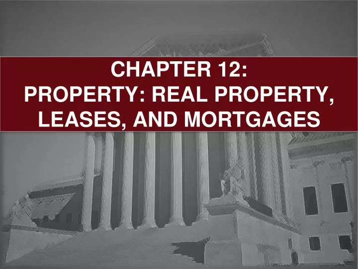 chapter 12 property real property leases and mortgages