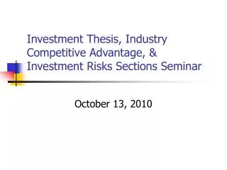 Investment Thesis, Industry Competitive Advantage, &amp; Investment Risks Sections Seminar