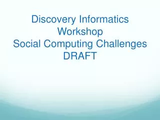 Discovery Informatics Workshop Social Computing Challenges DRAFT