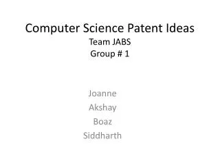Computer Science Patent Ideas Team JABS Group # 1