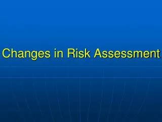 Changes in Risk Assessment