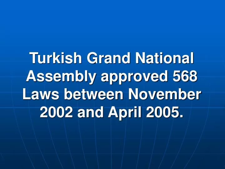 turkish grand national assembly approved 568 laws between november 2002 and april 2005