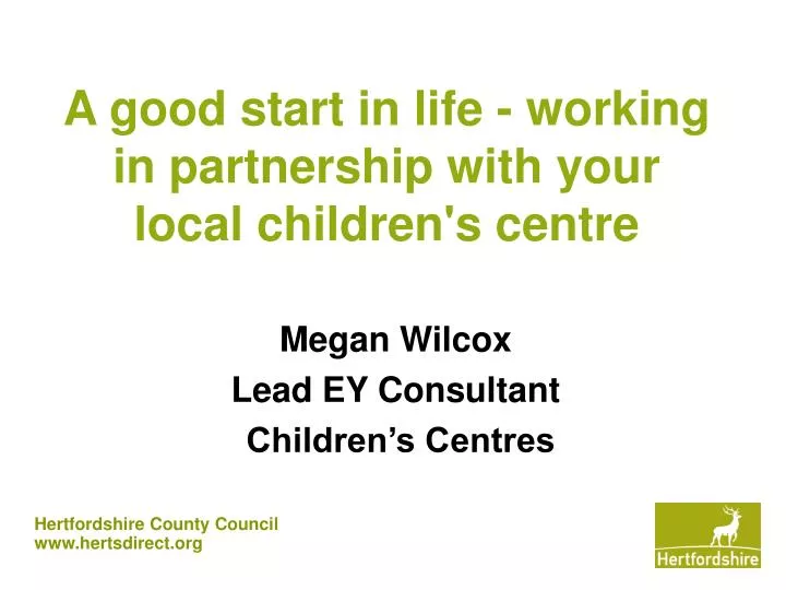 a good start in life working in partnership with your local children s centre