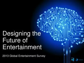 Designing the Future of Entertainment 2013 Global Entertainment Survey
