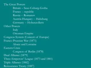 The Great Powers 	Britain – Saxe-Coburg-Gotha 	France -- republic 	Russia -- Romanov 	Austria-Hungary -- Habsburg 	Germa