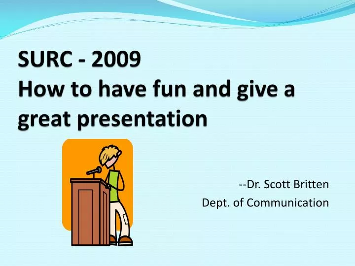 surc 2009 how to have fun and give a great presentation