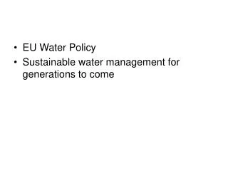 EU Water Policy Sustainable water management for generations to come