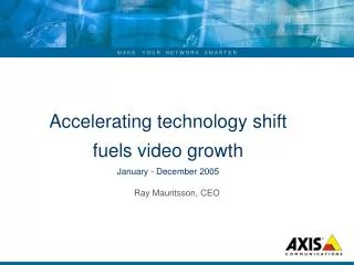 Accelerating technology shift fuels video growth January - December 2005