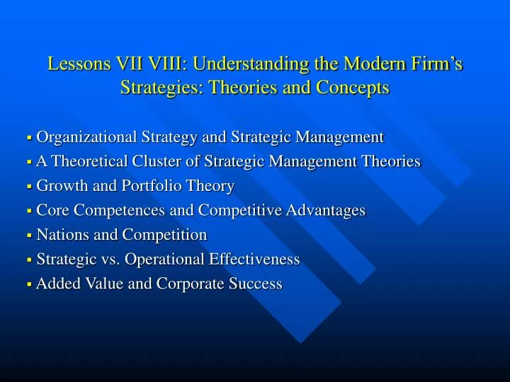 lessons vii viii understanding the modern firm s strategies theories and concepts