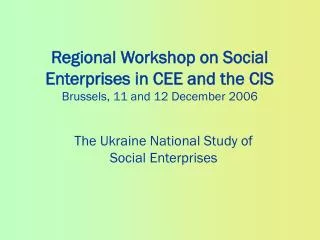 Regional Workshop on Social Enterprises in CEE and the CIS Brussels, 11 and 12 December 2006