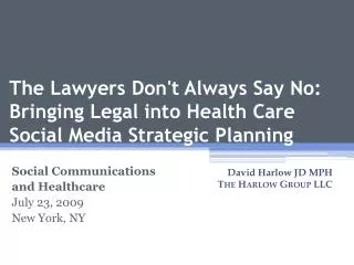 The Lawyers Don't Always Say No: Bringing Legal into Health Care Social Media Strategic Planning