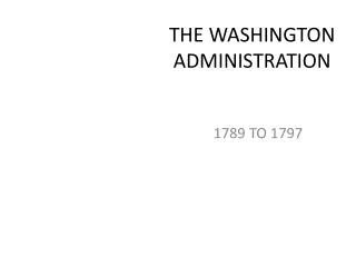 THE WASHINGTON ADMINISTRATION