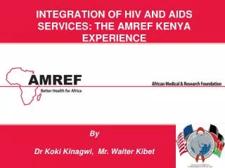 integration of hiv AND aids services: THE AMREF KENYA EXPERIENCE