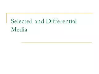 Selected and Differential Media