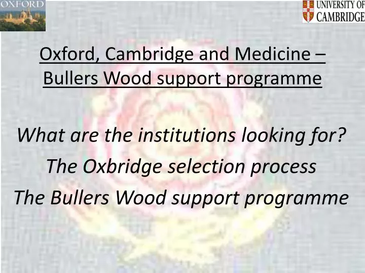 oxford cambridge and medicine bullers wood support programme