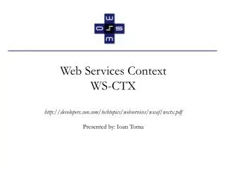 Web Services Context WS-CTX http://developers.sun.com/techtopics/webservices/wscaf/wsctx.pdf