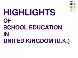 HIGHLIGHTS OF SCHOOL EDUCATION IN UNITED KINGDOM (U.K.)