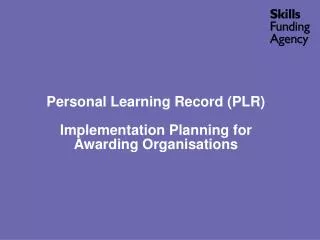 Personal Learning Record (PLR) Implementation Planning for Awarding Organisations