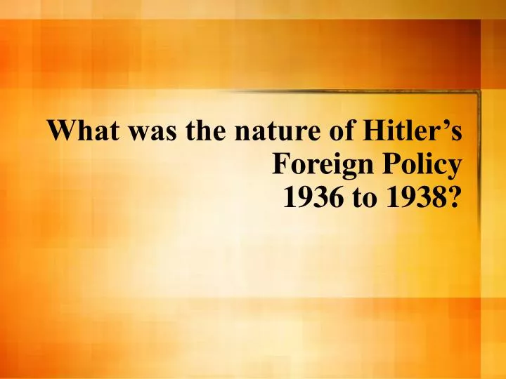what was the nature of hitler s foreign policy 1936 to 1938