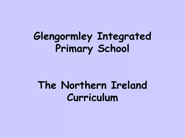 glengormley integrated primary school the northern ireland curriculum