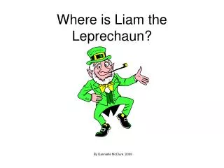 Where is Liam the Leprechaun?