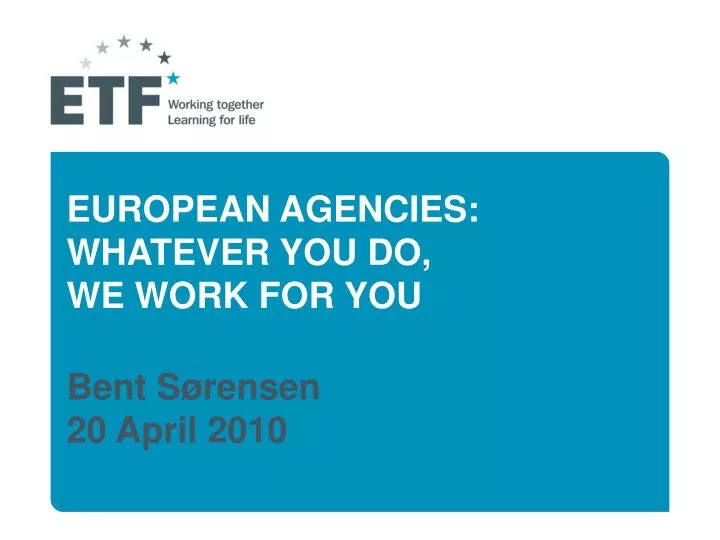 european agencies whatever you do we work for you bent s rensen 20 april 2010