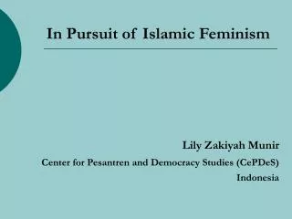 In Pursuit of Islamic Feminism Lily Zakiyah Munir Center for Pesantren and Democracy Studies (CePDeS) Indonesia