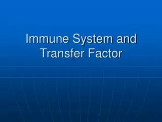 Immune System and Transfer Factor