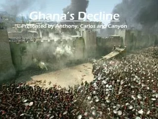 Ghana’s Decline Presented by Anthony, Carlos and Canyon