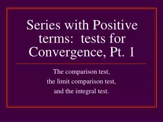 Series with Positive terms: tests for Convergence, Pt. 1
