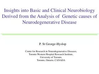 Insights into Basic and Clinical Neurobiology Derived from the Analysis of Genetic causes of Neurodegenerative Disease