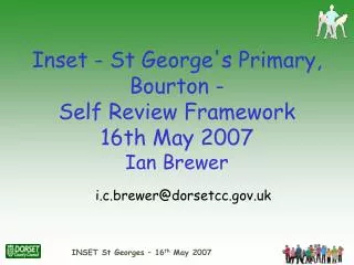 Inset - St George's Primary, Bourton - Self Review Framework 16th May 2007 Ian Brewer
