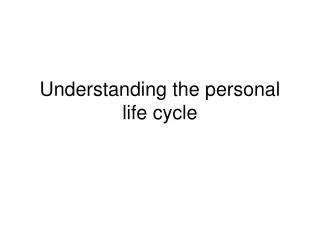 Understanding the personal life cycle