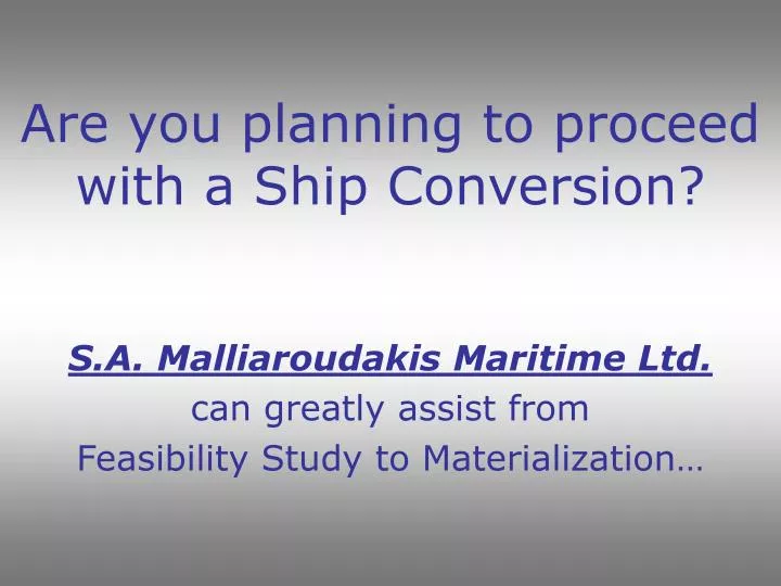 are you planning to proceed with a ship conversion