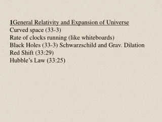 1 General Relativity and Expansion of Universe Curved space (33-3) Rate of clocks running (like whiteboards)