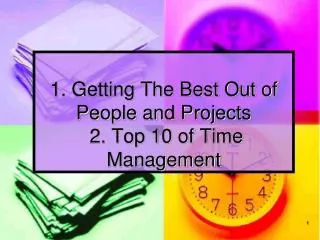 1. Getting The Best Out of People and Projects 2. Top 10 of Time Management
