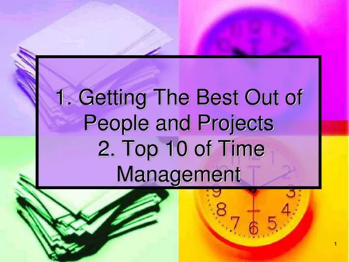 1 getting the best out of people and projects 2 top 10 of time management