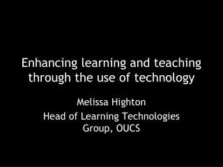 Enhancing learning and teaching through the use of technology